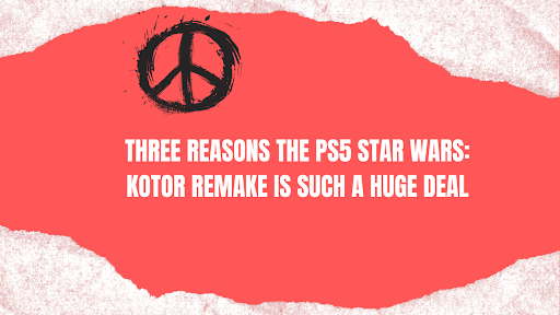 three reasons the ps5 star wars: kotor remake is such a huge ...