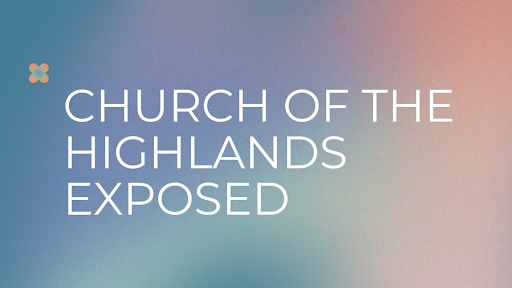 Church of the Highlands Exposed: A Comprehensive Investigation