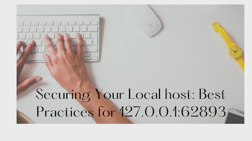 Securing Your Local host: Best Practices for 127.0.0.1:62893