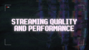 Streaming Quality and Performance